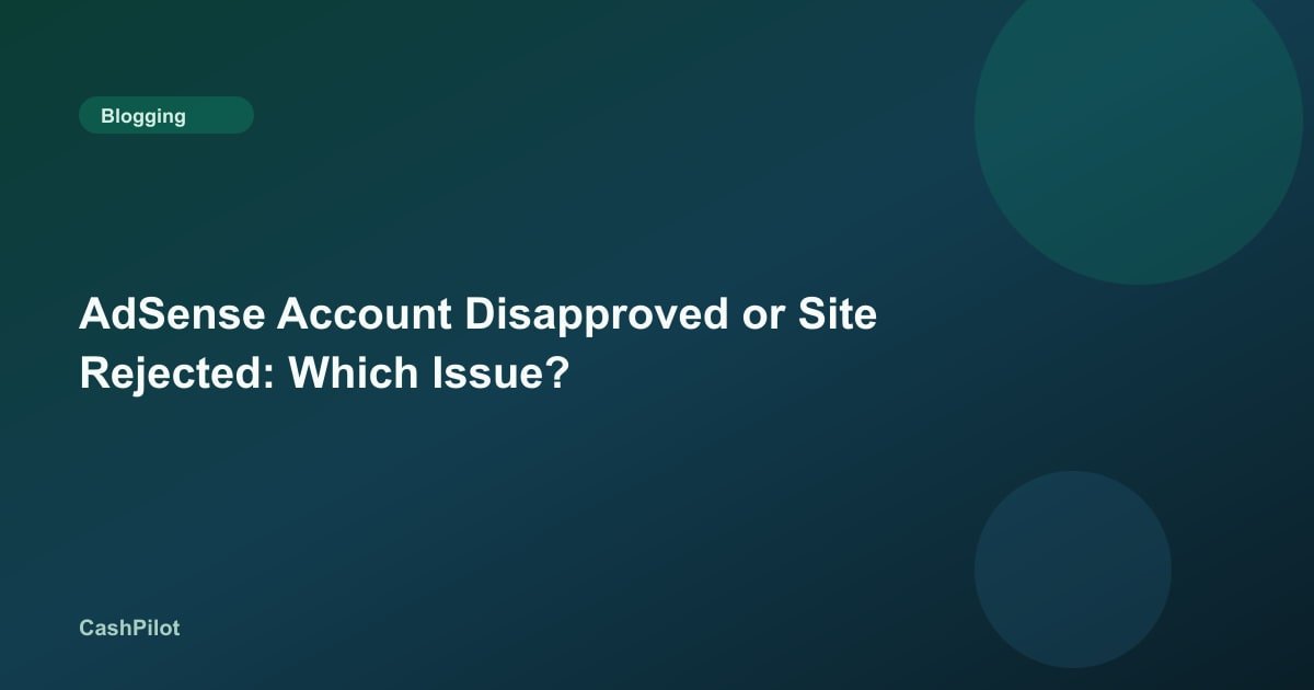 AdSense Account Disapproved or Site Rejected: Which Issue?