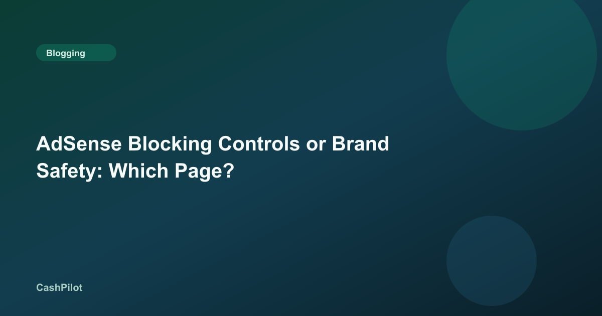 AdSense Blocking Controls or Brand Safety: Which Page?