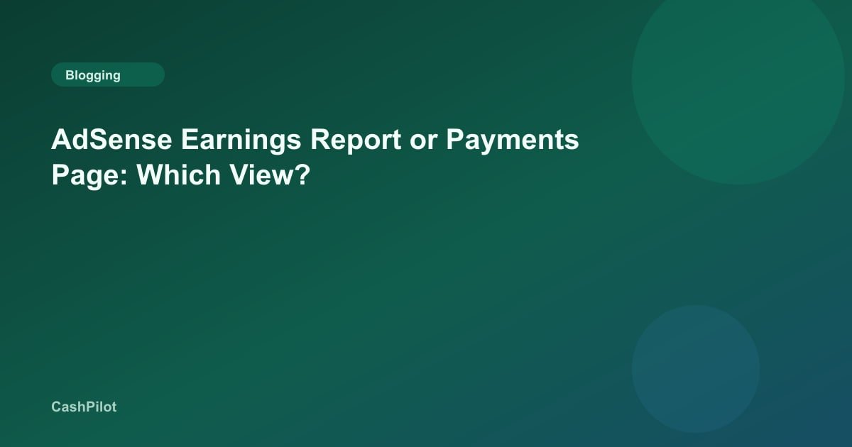 AdSense Earnings Report or Payments Page: Which View?