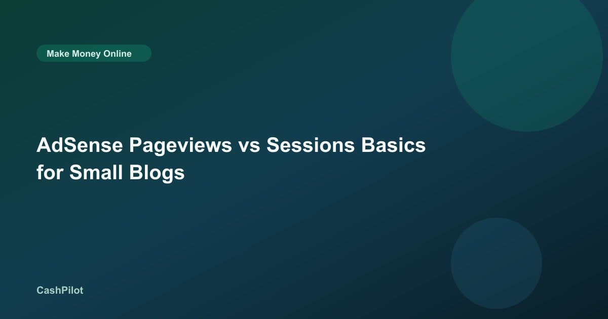 AdSense Pageviews vs Sessions Basics for Small Blogs