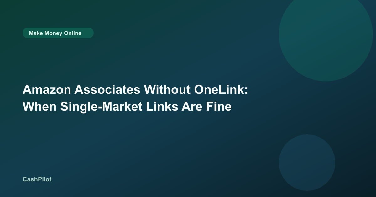 Amazon Associates Without OneLink: When Single-Market Links Are Fine
