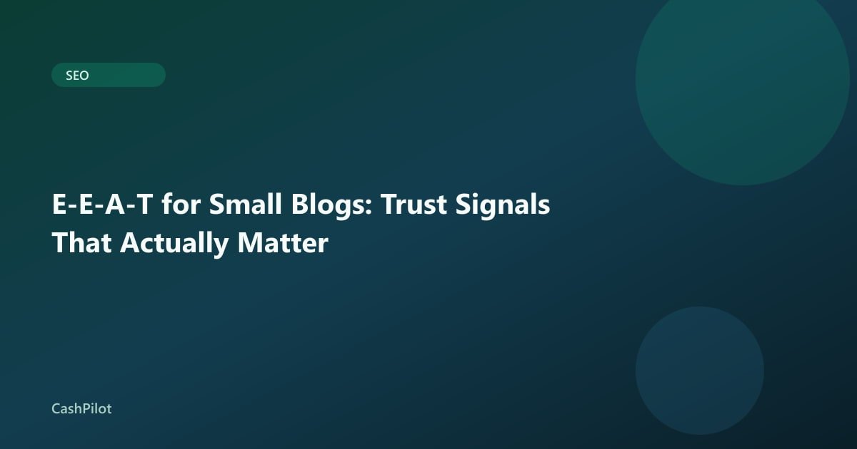E-E-A-T for Small Blogs: Trust Signals That Actually Matter