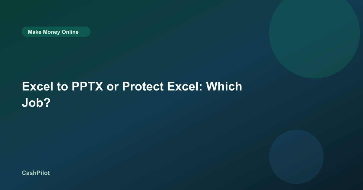 Excel to PPTX or Protect Excel: Which Job?