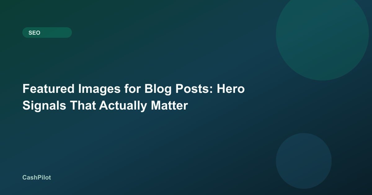Featured Images for Blog Posts: Hero Signals That Actually Matter