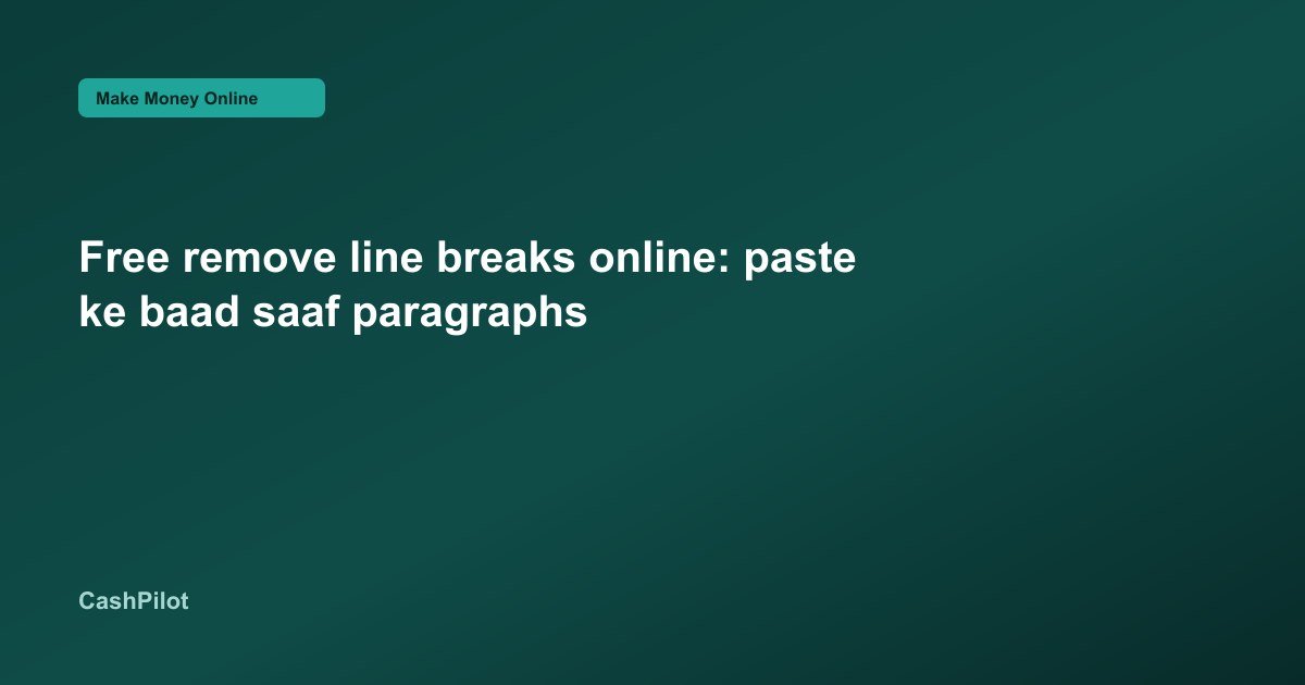 Free remove line breaks online: paste ke baad saaf paragraphs