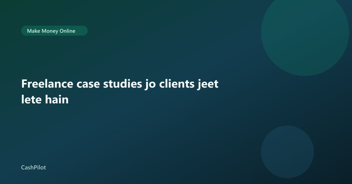 Freelance case studies jo clients jeet lete hain