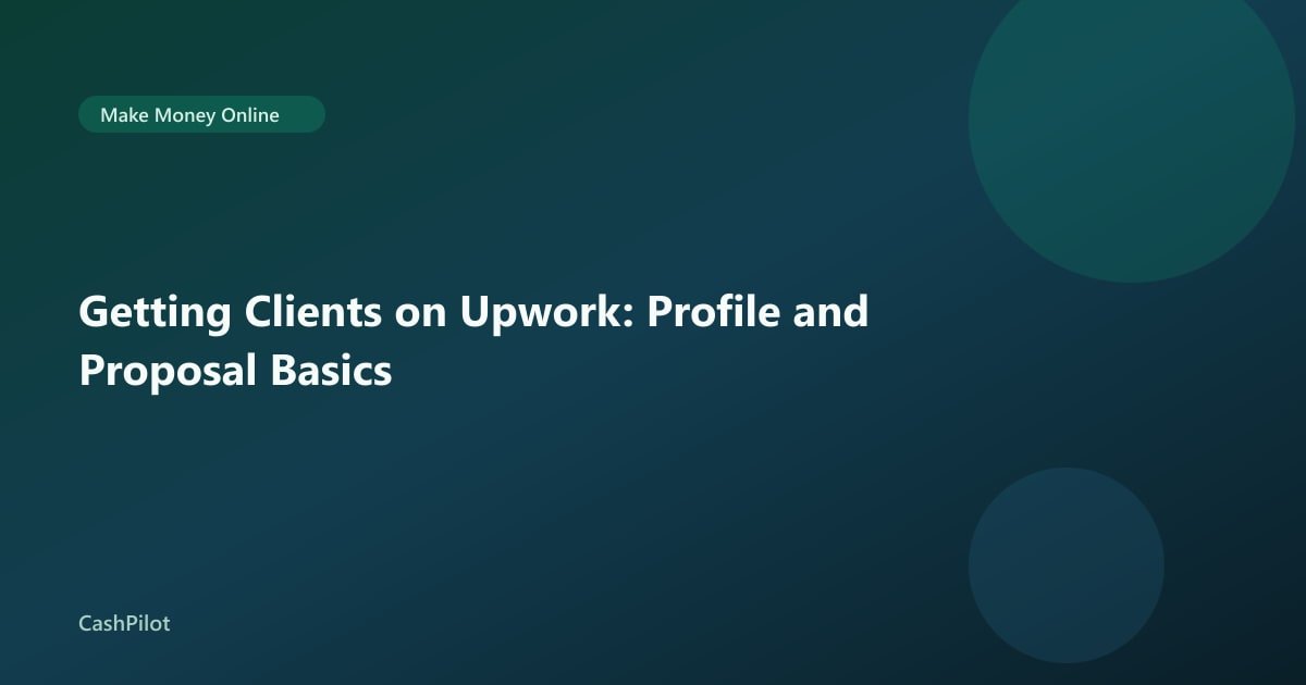 Getting Clients on Upwork: Profile and Proposal Basics
