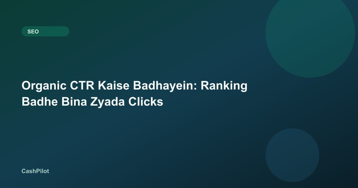 Organic CTR Kaise Badhayein: Ranking Badhe Bina Zyada Clicks