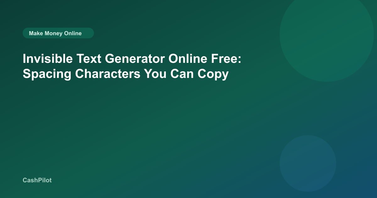 Invisible Text Generator Online Free: Spacing Characters You Can Copy