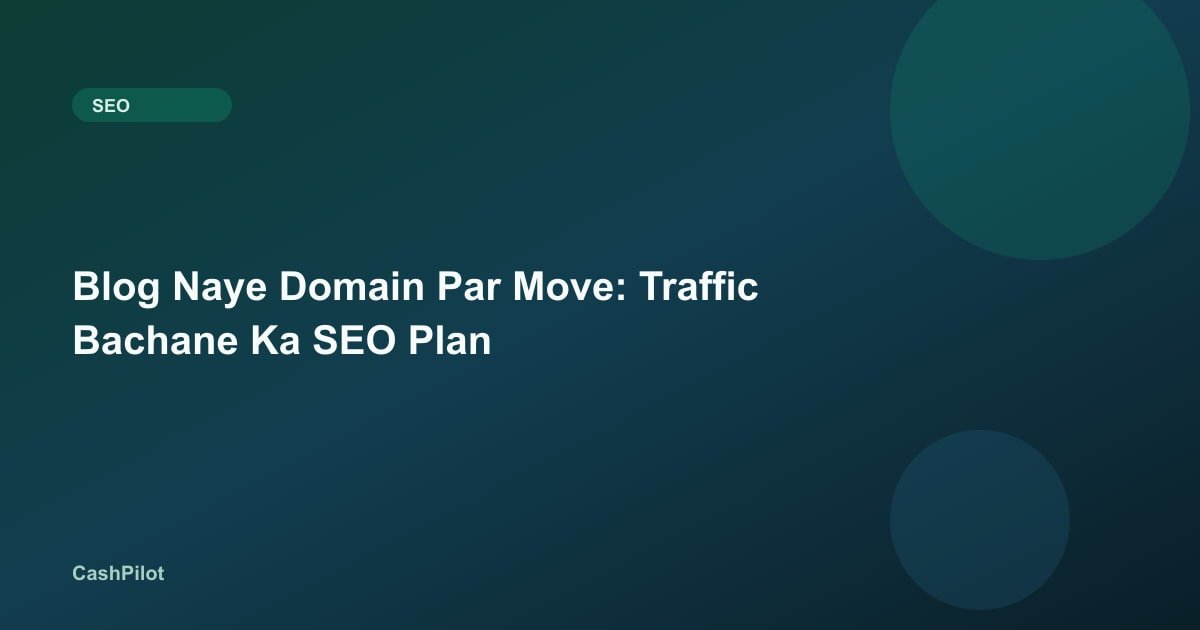Blog Naye Domain Par Move: Traffic Bachane Ka SEO Plan