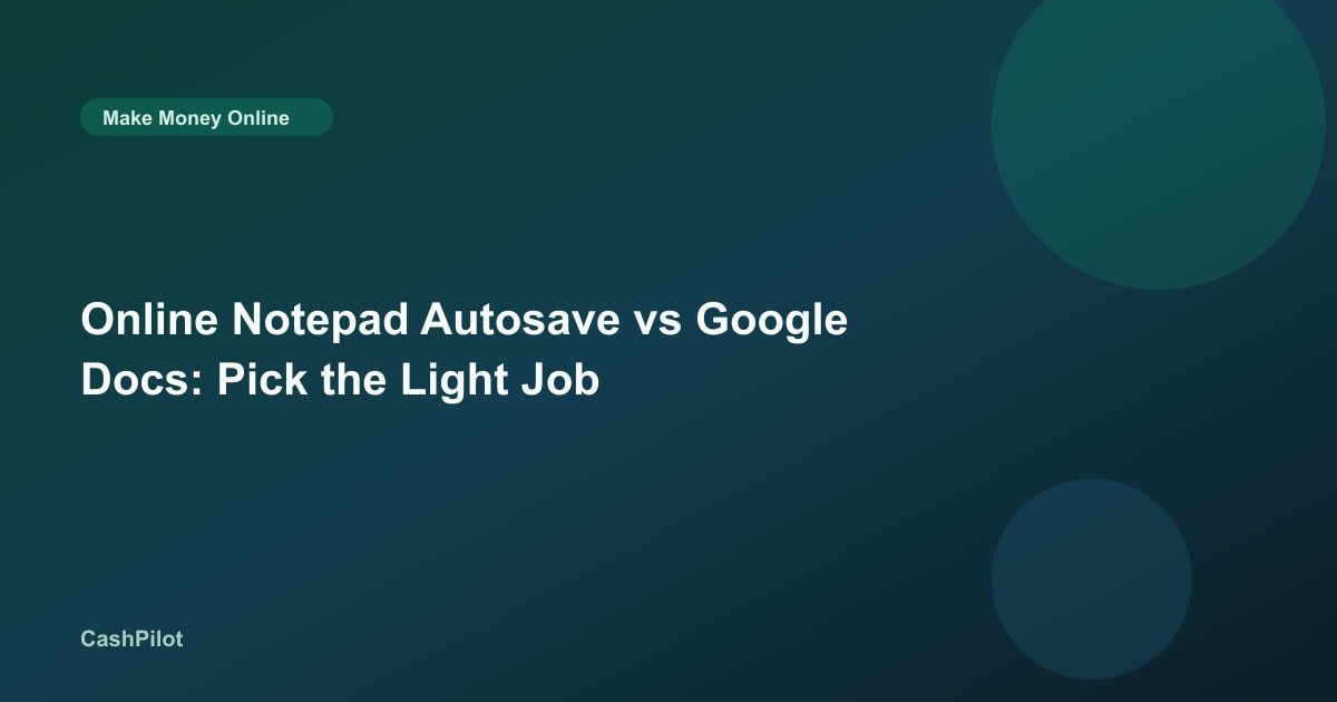 Online Notepad Autosave vs Google Docs: Pick the Light Job