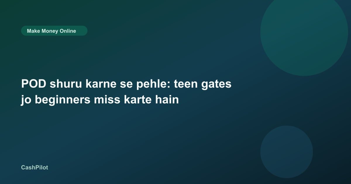 POD shuru karne se pehle: teen gates jo beginners miss karte hain