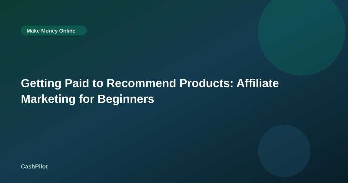 Getting Paid to Recommend Products: Affiliate Marketing for Beginners