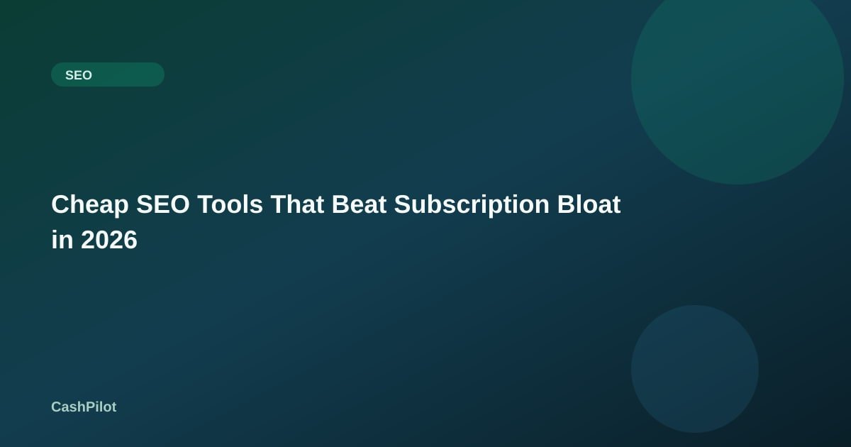 Cheap SEO Tools That Beat Subscription Bloat in 2026