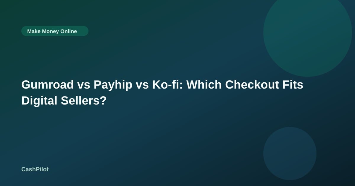 Gumroad vs Payhip vs Ko-fi: Which Checkout Fits Digital Sellers?