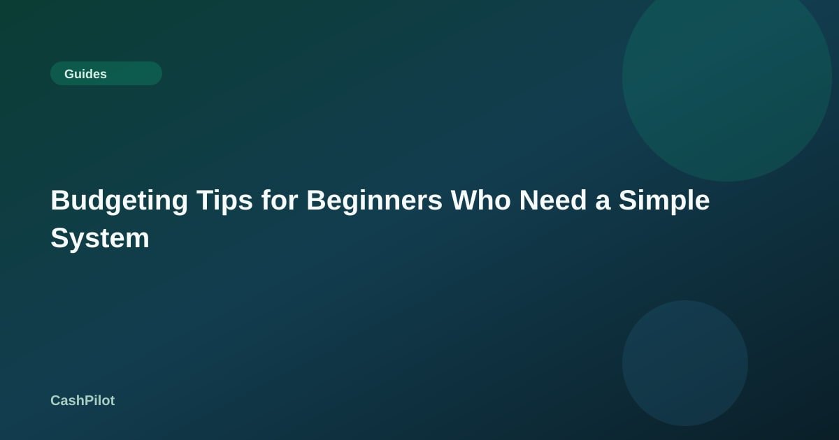Budgeting Tips for Beginners Who Need a Simple System
