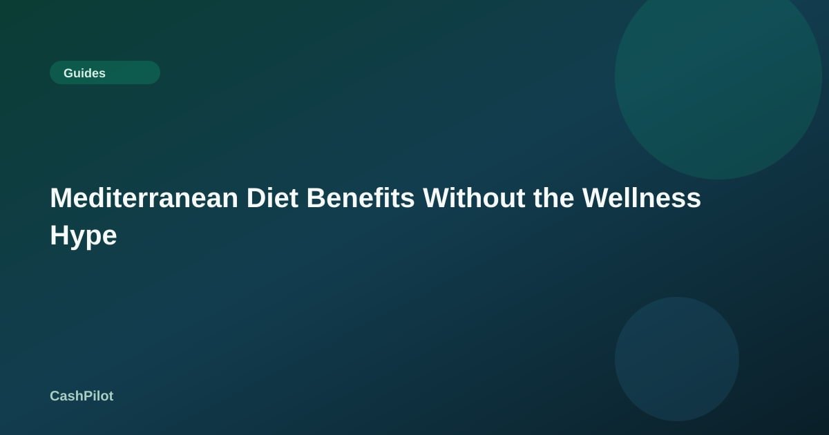 Mediterranean Diet Benefits Without the Wellness Hype