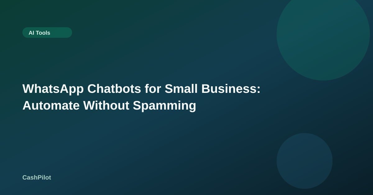 WhatsApp Chatbots for Small Business: Automate Without Spamming
