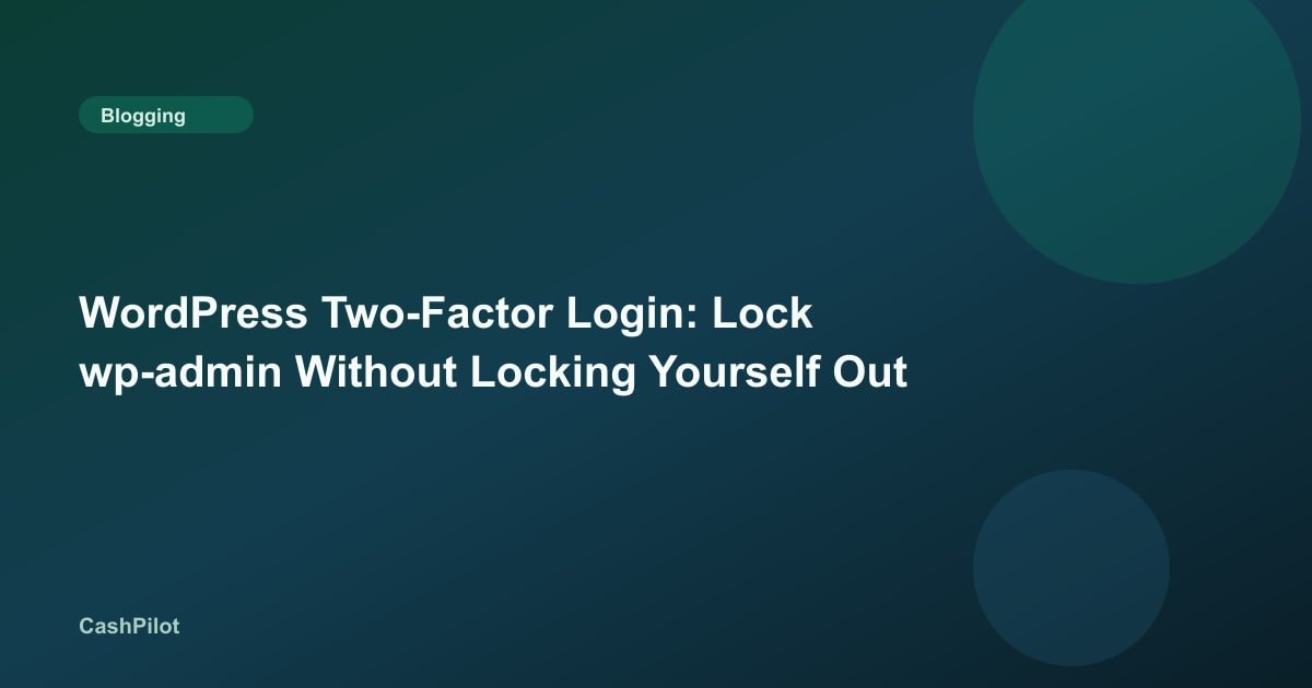 WordPress Two-Factor Login: Lock wp-admin Without Locking Yourself Out