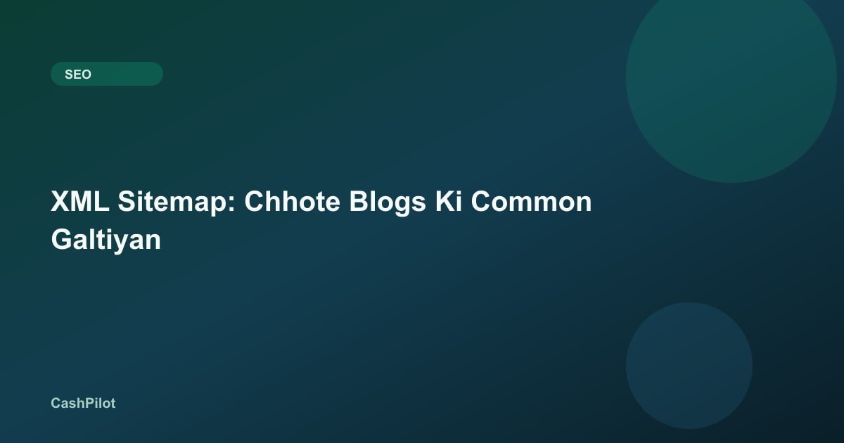 XML Sitemap: Chhote Blogs Ki Common Galtiyan